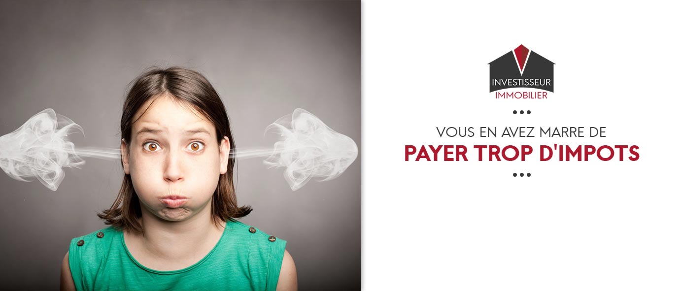 marre de payer des impots investissement defiscalisant